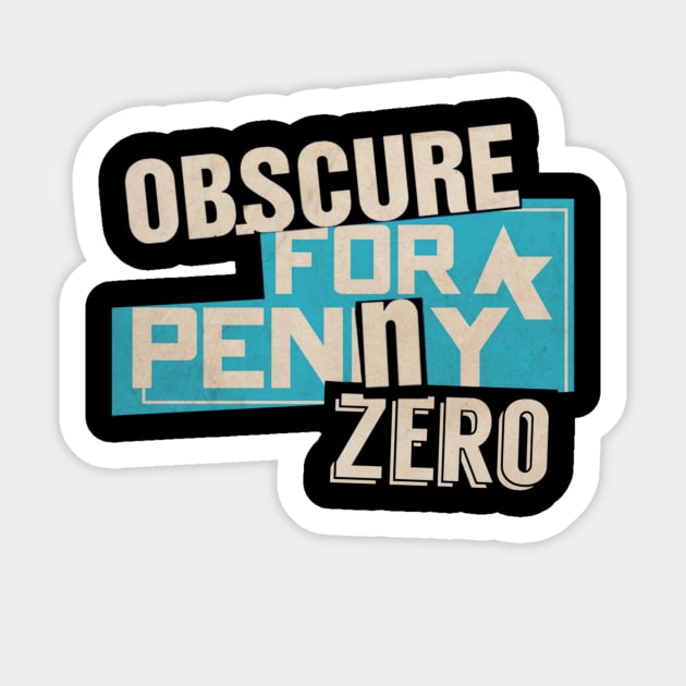 Obscure For A Penny Zero Sticker by TheObscureGentlemen